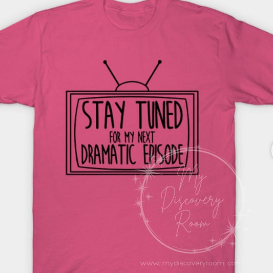 Stay Tuned For My Next Dramatic Episode Graphic Tee - MyDiscoveryRoom