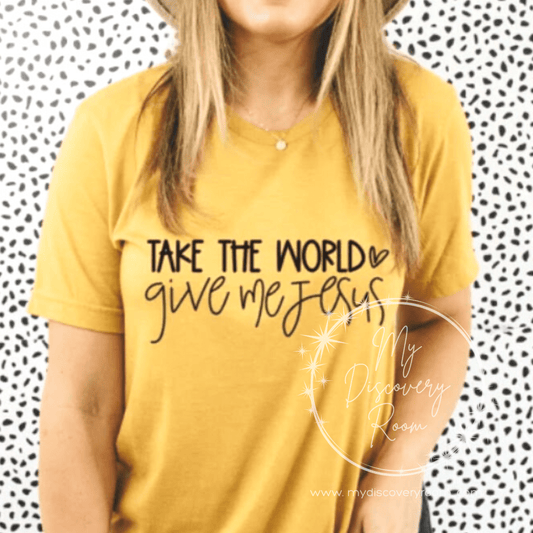Take The World And Give Me Jesus Graphic Tee - MyDiscoveryRoom