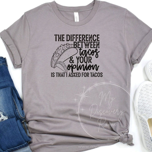 The Difference Between Tacos & Your Opinion Graphic Tee - MyDiscoveryRoom