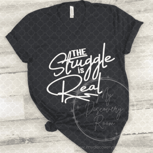 The Struggle Is Real Graphic Tee - MyDiscoveryRoom