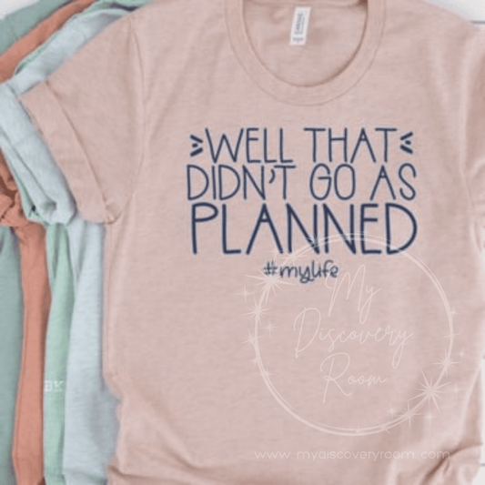 Well That Didn't Go As Planned Graphic Tee - MyDiscoveryRoom