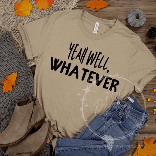 Yeah Well, Whatever Graphic Tee - MyDiscoveryRoom