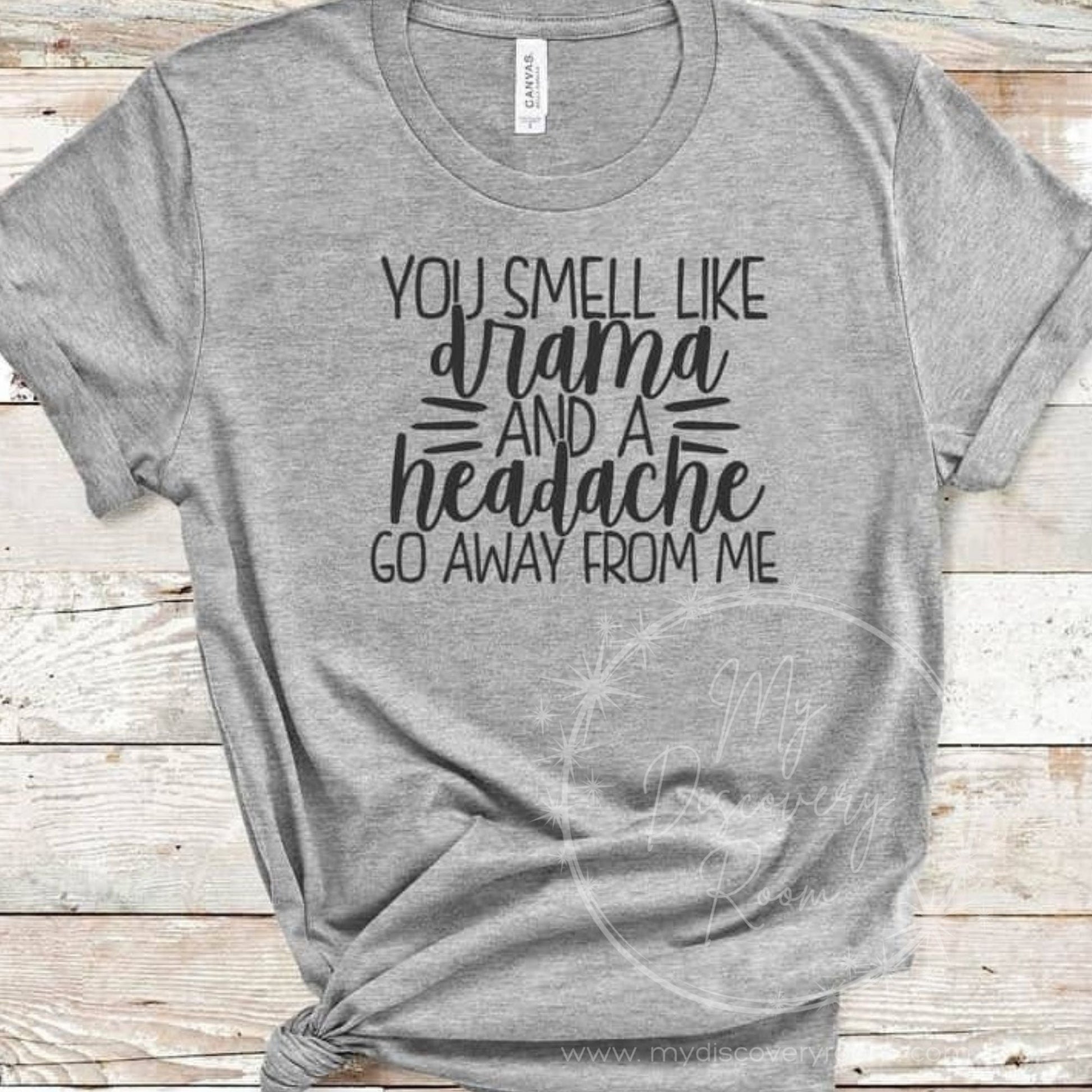 You Smell Like Drama And A Headache Graphic Tee - MyDiscoveryRoom